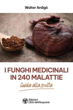 I funghi medicinali in 240 malattie