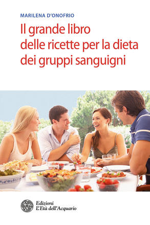Il grande libro delle ricette per la dieta dei gruppi sanguigni