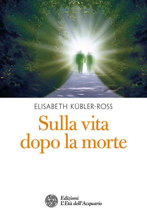 Sulla vita dopo la morte di Elisabeth Kübler-Ross