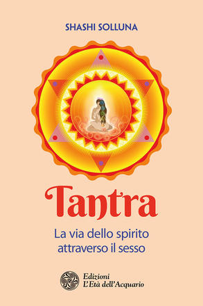 Tantra. La via dello spirito attraverso il sesso